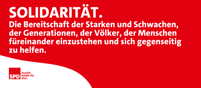 Solidarität. Die Bereitschaft der Starken und Schwachen, der Generationen, der Völker, der Menschen füreinander einzustehen und sich gegenseitig zu helfen.